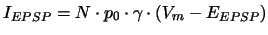 $I_{EPSP} = N \cdot p_0 \cdot \gamma \cdot (V_m - E_{EPSP})$