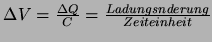 $\Delta V = \frac{\Delta Q}{C} = \frac{Ladungsnderung}{Zeiteinheit}$